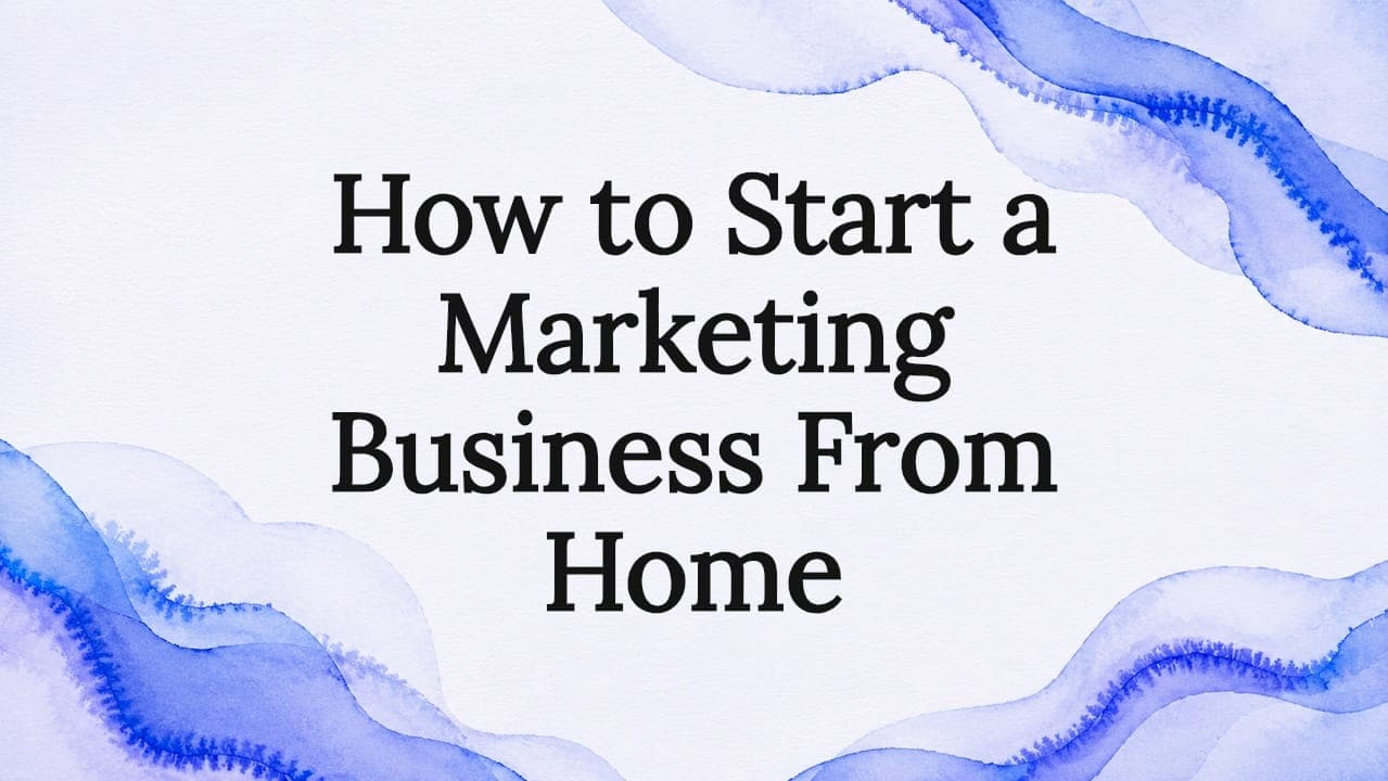 How to Start a Marketing Business From Home