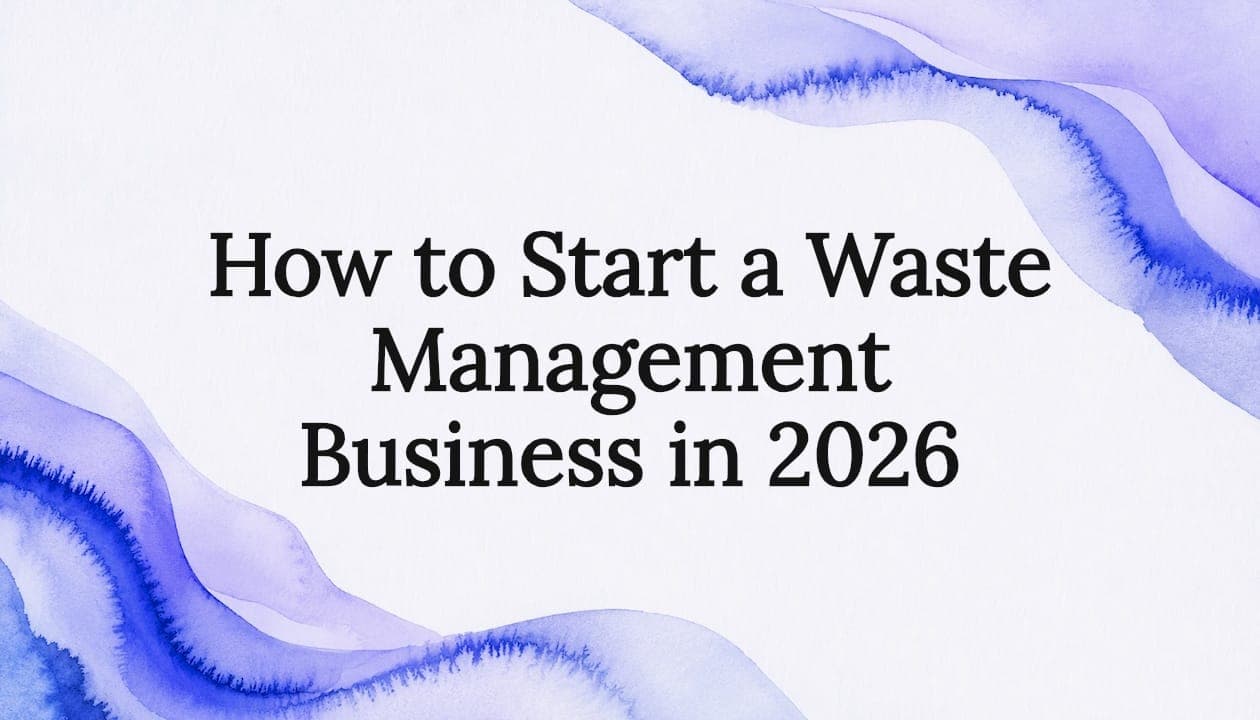 How to Start a Waste Management Business in 2026