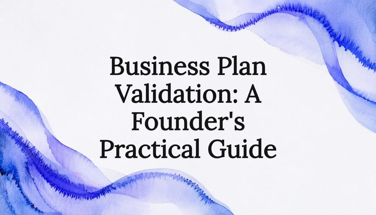 Business Plan Validation: A Founder's Practical Guide