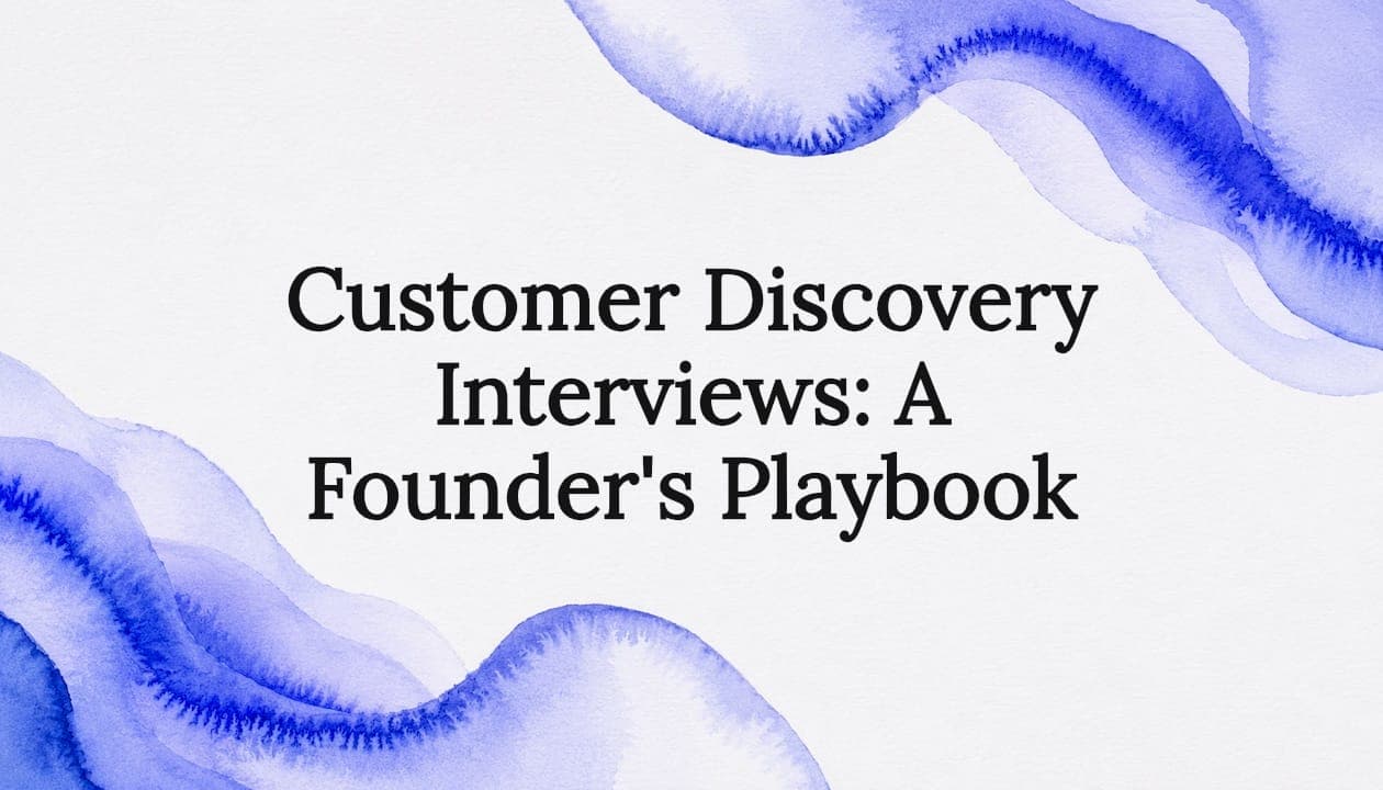 Customer Discovery Interviews: A Founder's Playbook