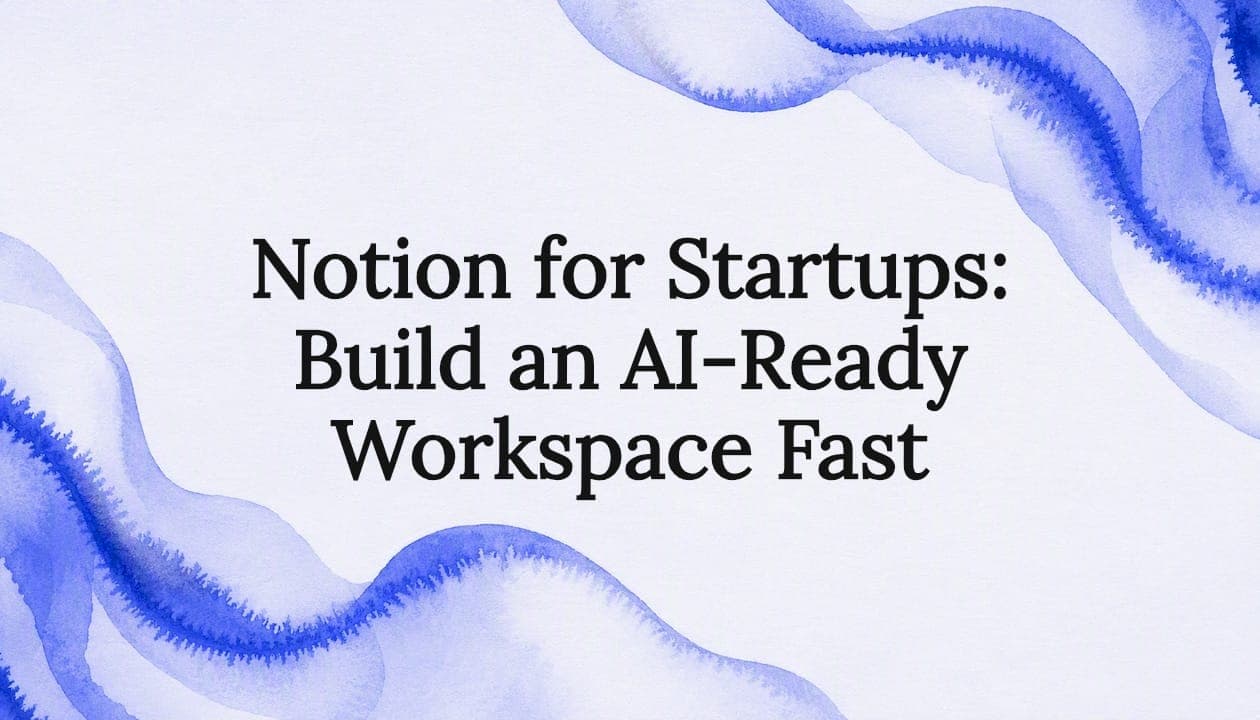 Notion for Startups: Build an AI-Ready Workspace Fast