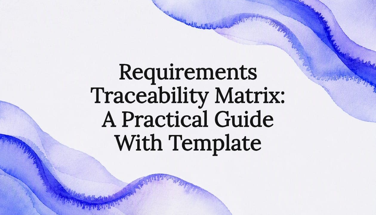 Requirements Traceability Matrix: A Practical Guide With Template