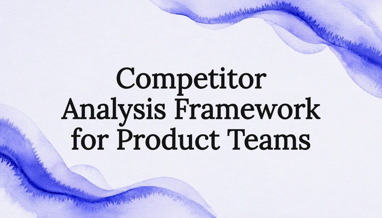 Competitor Analysis Framework for Product Teams