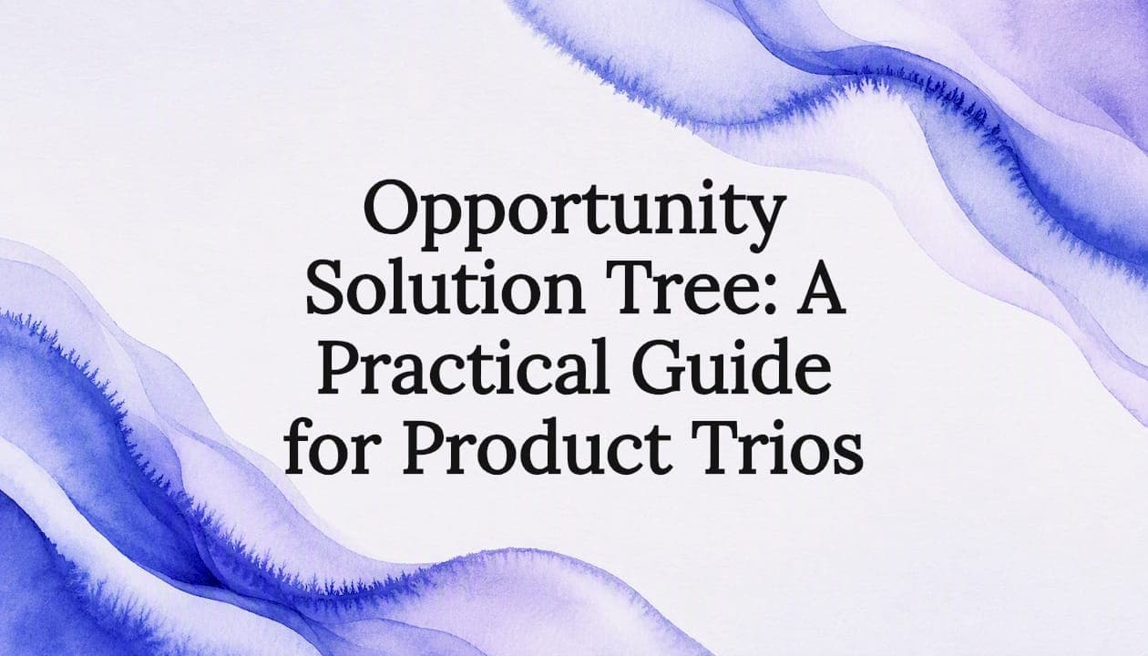 Opportunity Solution Tree: A Practical Guide for Product Trios
