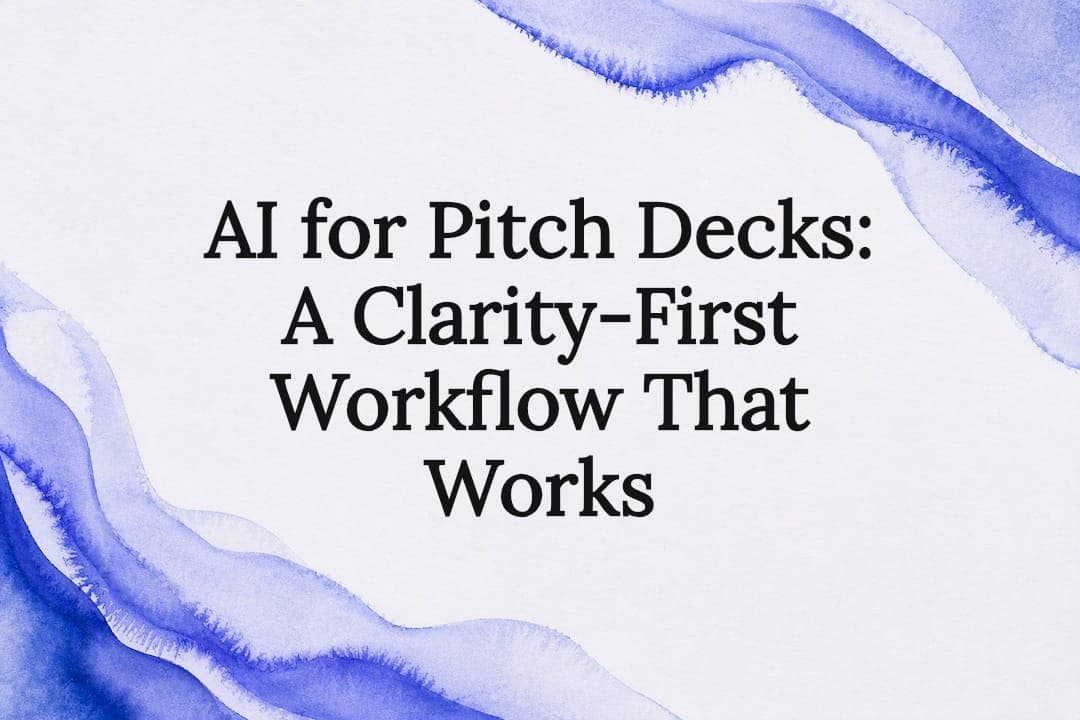 AI for Pitch Decks: A Clarity-First Workflow That Works