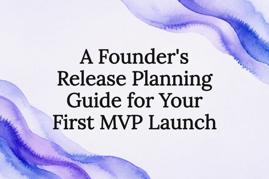 A Founder's Release Planning Guide for Your First MVP Launch