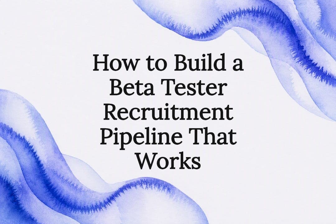 How to Build a Beta Tester Recruitment Pipeline That Works