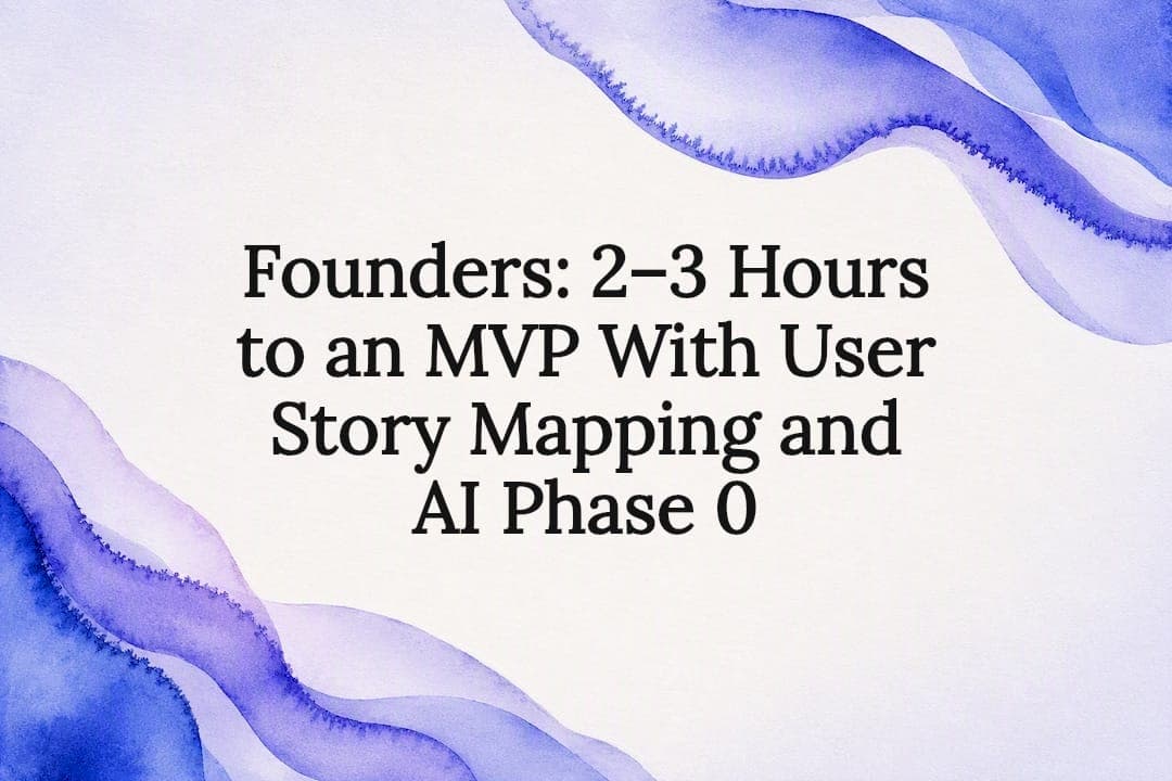 Founders: 2–3 Hours to an MVP With User Story Mapping and AI Phase 0