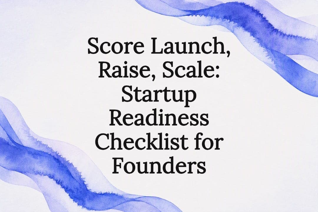 Score Launch, Raise, Scale: Startup Readiness Checklist for Founders