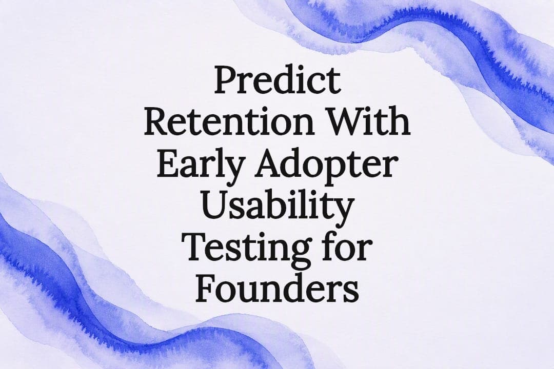 Predict Retention With Early Adopter Usability Testing for Founders