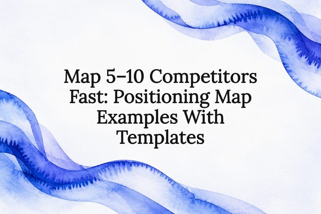 Map 5–10 Competitors Fast: Positioning Map Examples With Templates