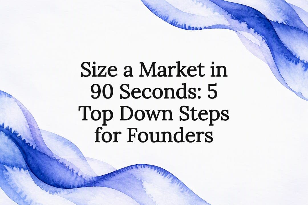 Size a Market in 90 Seconds: 5 Top Down Steps for Founders
