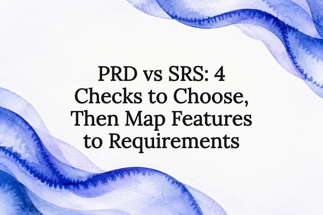 PRD vs SRS: 4 Checks to Choose, Then Map Features to Requirements