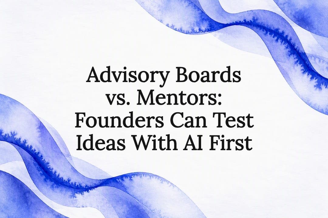 Advisory Boards vs. Mentors: Founders Can Test Ideas With AI First